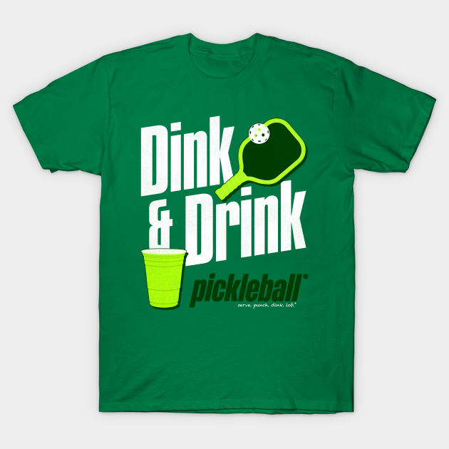 Dink and Drink Pickleball Humor Pickleball TShirt TeePublic